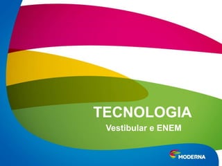 TECNOLOGIA
 Vestibular e ENEM
 