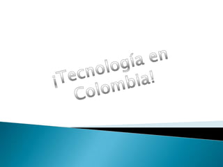 ¡Tecnología en Colombia! 