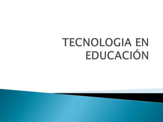 TECNOLOGIA EN EDUCACIÓN 