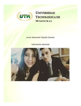 Junior Alexander Fajardo Canales
Informatica Aplicada
UNIVERSIDAD
TECNOLOGICA DE
HONDURAS
 
