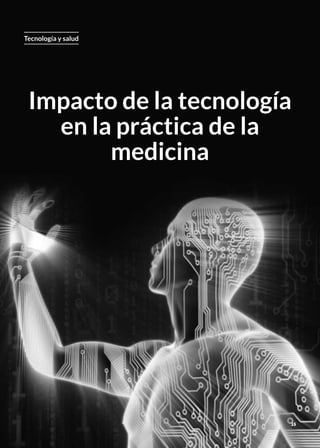 2531
Tecnología y salud
Impacto de la tecnología
en la práctica de la
medicina
 