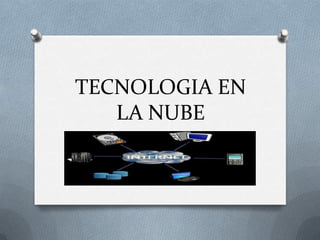 TECNOLOGIA EN
   LA NUBE
 
