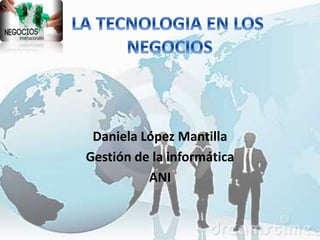 Daniela López Mantilla 
Gestión de la informática 
ANI 
 