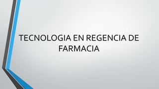 TECNOLOGIA EN REGENCIA DE
FARMACIA
 