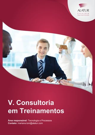 V. Consultoria
em Treinamentos
Área responsável: Tecnologia e Processos
Contato: mariana.toni@alatur.com

 