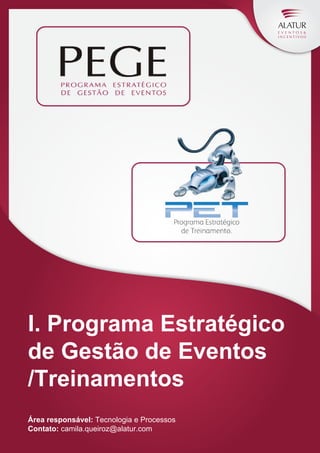 I. Programa Estratégico
de Gestão de Eventos
/Treinamentos
Área responsável: Tecnologia e Processos
Contato: camila.queiroz@alatur.com

 