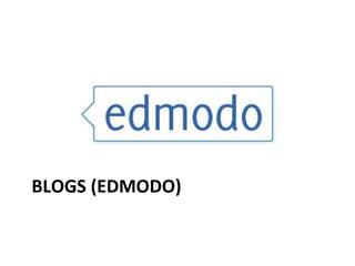 BLOGS	
  (EDMODO)	
  
Red	
  social	
  para	
  la	
  educación	
  
 