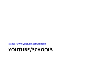 YOUTUBE/SCHOOLS	
  
hcps://www.youtube.com/schools	
  	
  
 