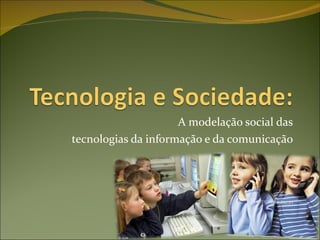 A modelação social das tecnologias da informação e da comunicação 