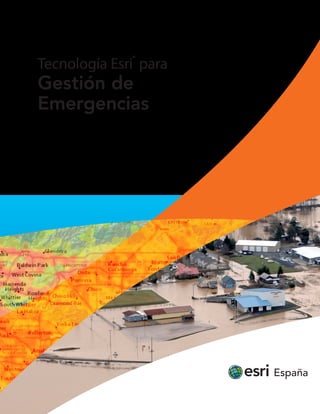 Tecnología Esri
®
para
Gestión de
Emergencias
 