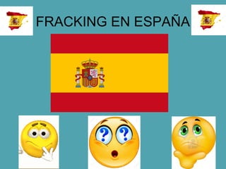 FRACKING EN ESPAÑA
 