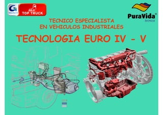 TECNICO ESPECIALISTA
EN VEHICULOS INDUSTRIALES
TECNOLOGIA EURO IV - V
 
