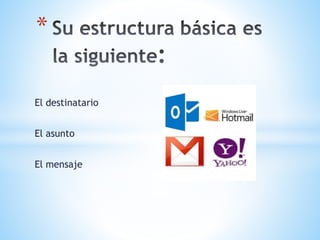 El destinatario
El asunto
El mensaje
*
 