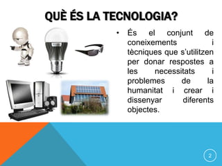 <ul><li>És el conjunt de coneixements i tècniques que s’utilitzen per donar respostes a les necessitats i problemes de la ...