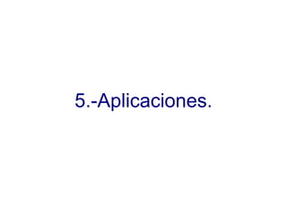 5.-Aplicaciones. 