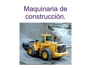 Maquinaria de construcción. 