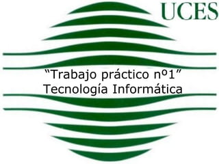 “ Trabajo práctico nº1” Tecnología Informática 