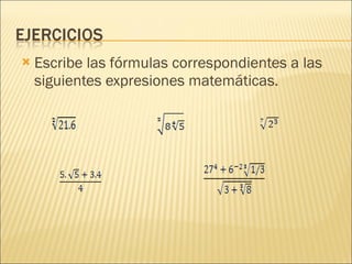 Escribe las fórmulas correspondientes a las siguientes expresiones matemáticas. 