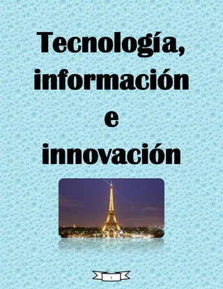 1
Tecnología,
información
e
innovación
 
