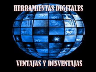 HERRAMIENTAS DIGITALES VENTAJAS Y DESVENTAJAS 
