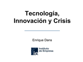 Tecnología, Innovación y Crisis Enrique Dans 