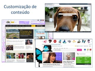 Customização	
  de	
  
   conteúdo	
  
 