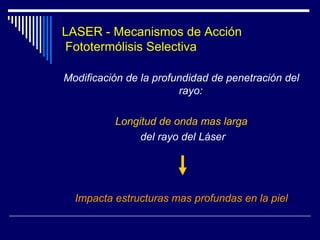 Pigmentomelánico o externoEs lo que determina el mecanismo de acción = Fototermolisis selectiva.