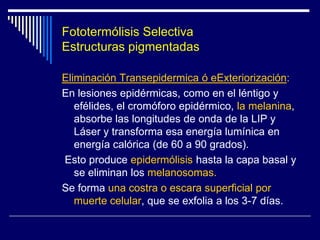 LASER - Mecanismos de Acción  Fototermólisis SelectivaEl daño térmico es selectivo y confinado a la diana cuando:	El tiempo de exposición térmica (Duración del pulso del rayo Láser) es menor que el Tiempo de Relajación Térmica (TRT) de la diana.