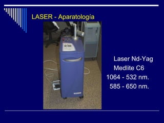 TIPOS DE LASERSegún el CromóforoAgua intracelular y extracelular.Láser de  CO2         (10600 nm. - infrarrojo)Láser ERBIO:YAG  (2940 nm.)Láser ND:YAG        (1064 nm.)HemoglobinaLáser de ARGÓN      (488 ó 514.5 nm.) Dye Láser o de Colorante Pulsado (510, 585 nm.)  NO 577 nm.Láser  KTP-PULSADO  (532 nm.)Láser RUBI        (694 nm.)    DepilaciónLáser DIODO  ( 800 -810 nm.) MelaninaLáser de ALEJANDRITA ( 755 nm.)Pigmentos exógenos