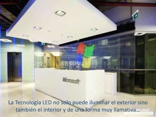 La Tecnología LED no solo puede iluminar el exterior sino
   también el interior y de una forma muy llamativa…
 