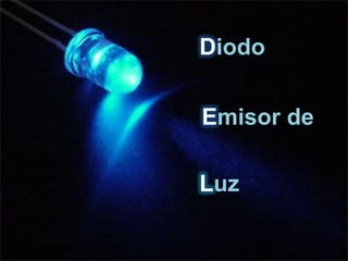 Diodo


Emisor de

Luz
 