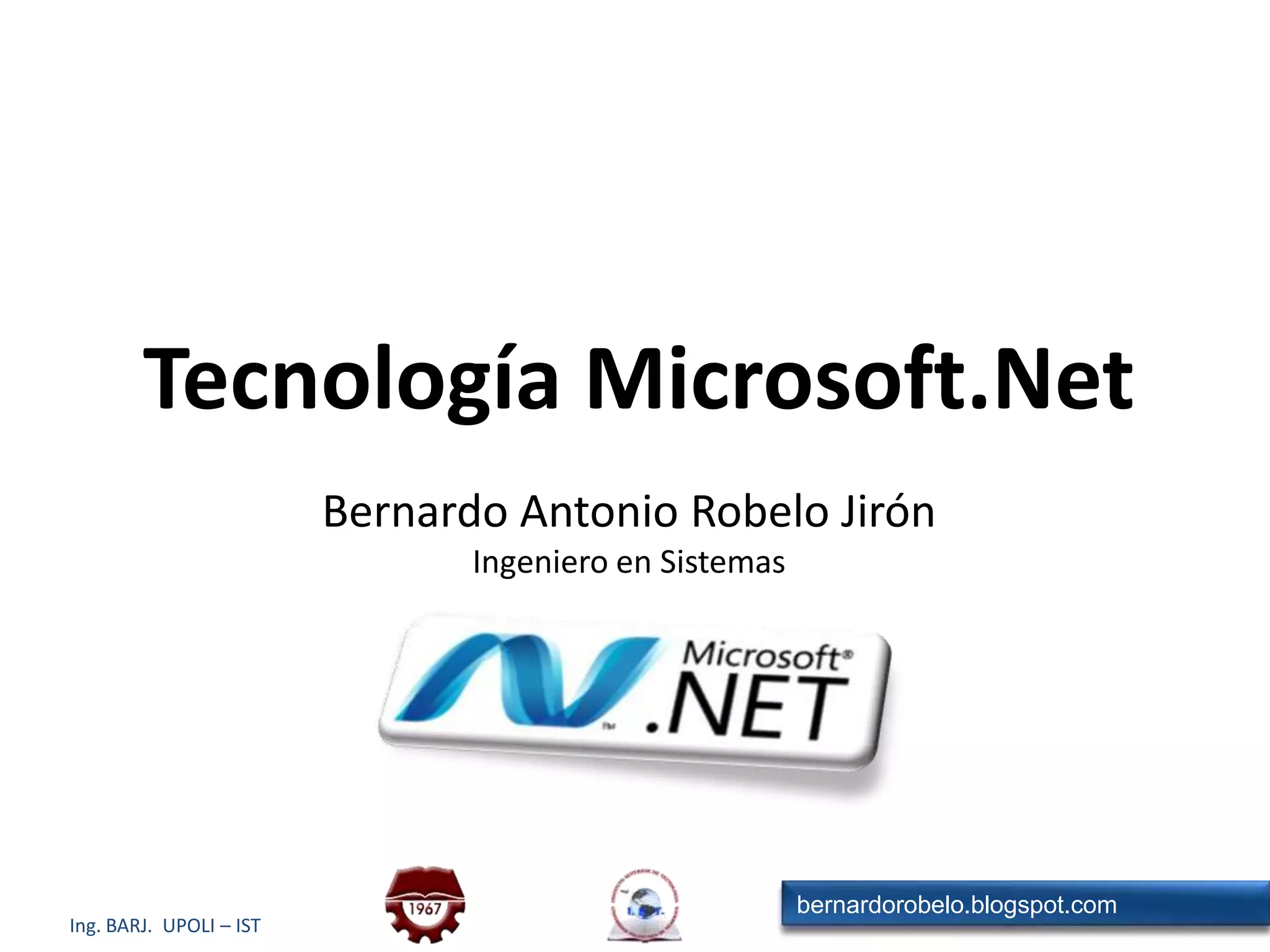 Tecnología Microsoft.NetBernardo Antonio Robelo JirónIngeniero en Sistemas