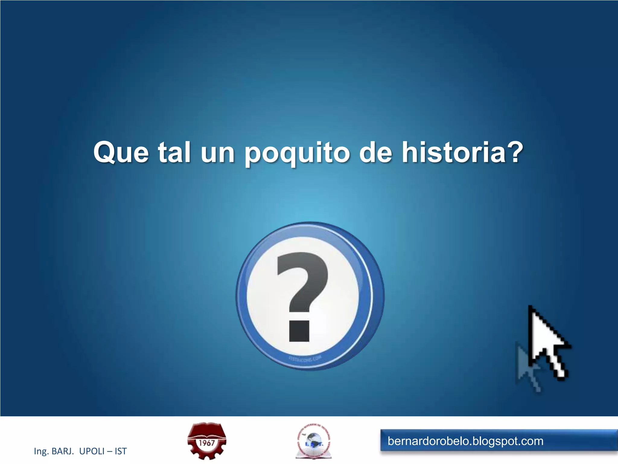 Que tal un poquito de historia?