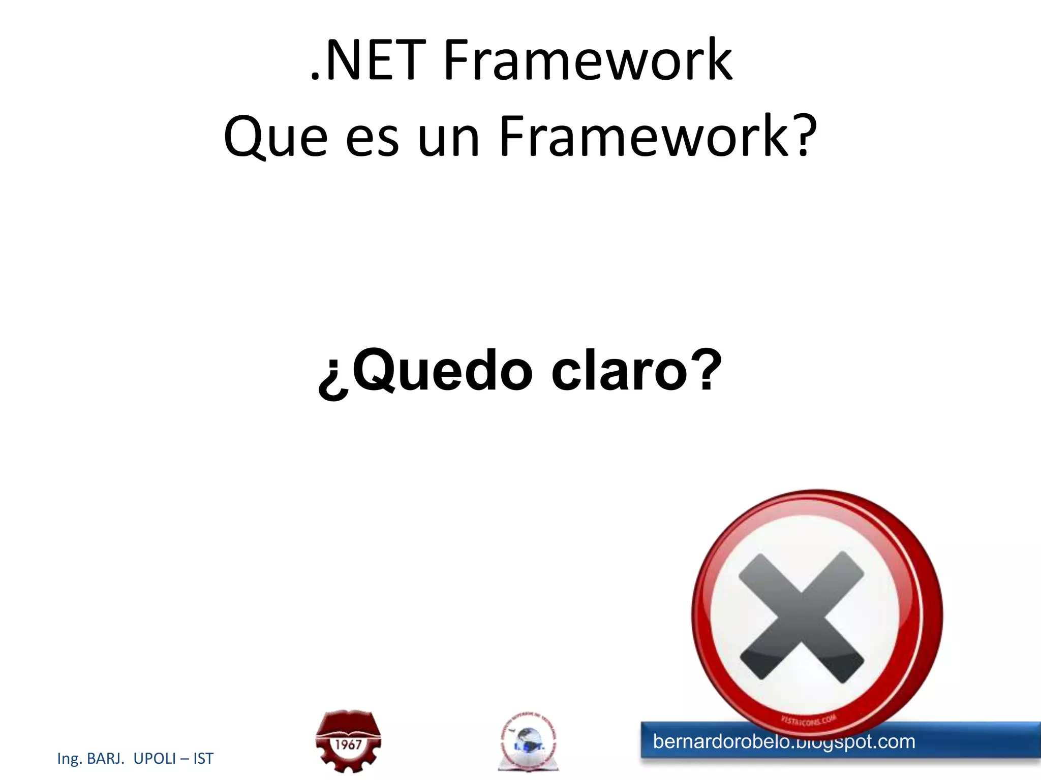 .NET FrameworkQue es un Framework?¿Quedo claro?