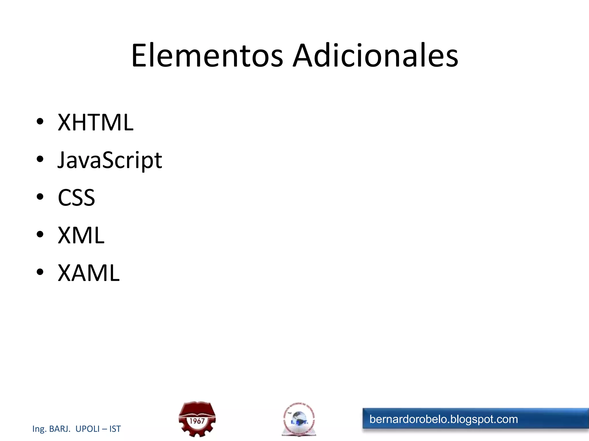 Elementos AdicionalesXHTMLJavaScriptCSSXMLXAML