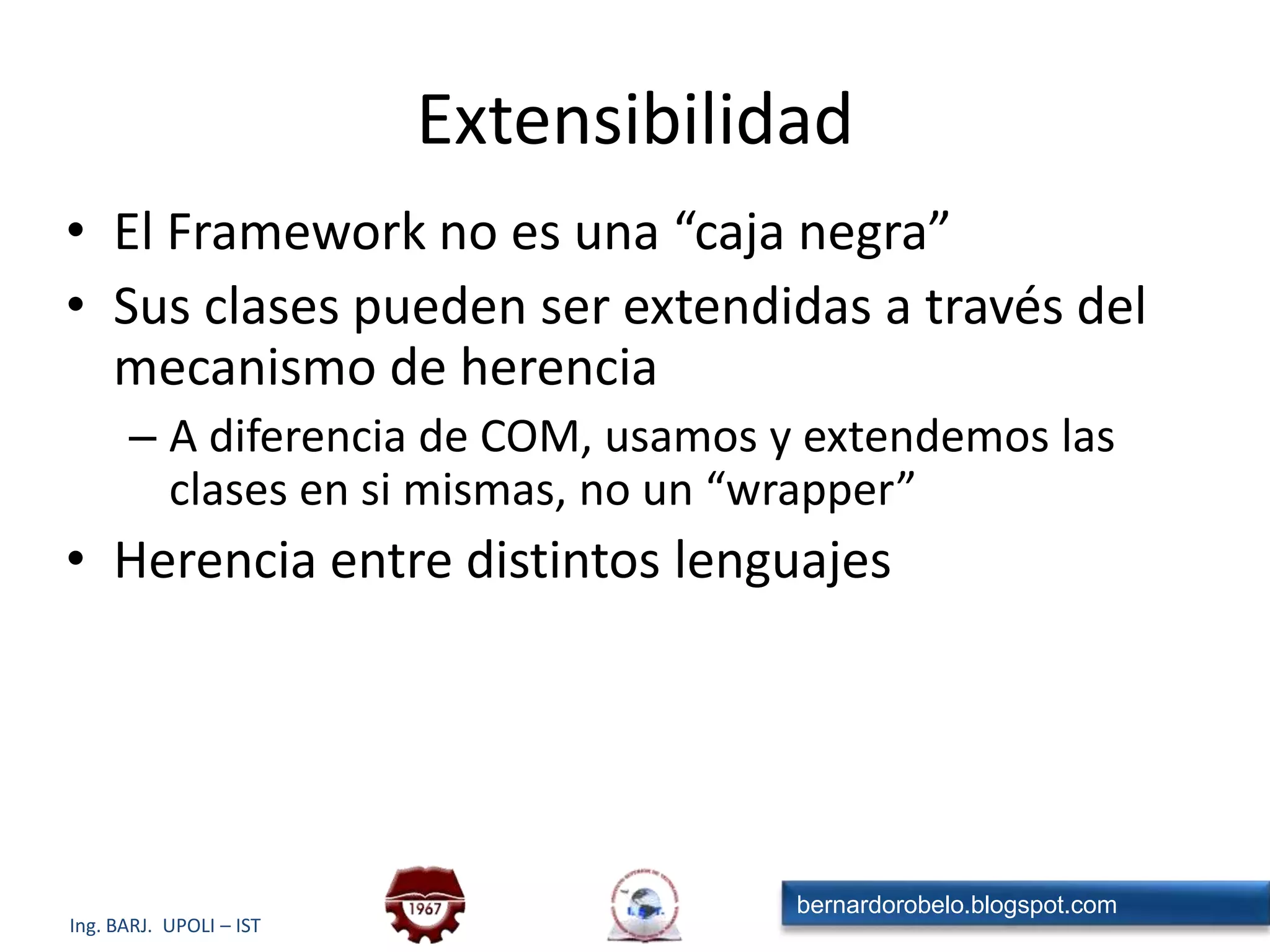 Ventajas de .NETUnifica los modelos de programaciónSimplifica aún más el desarrolloProvee un Entorno de Ejecución robusto y seguroEs independiente del lenguaje de programaciónInteroperabilidad con código existenteSimplifica la instalación y administración de las aplicacionesEs Extensible