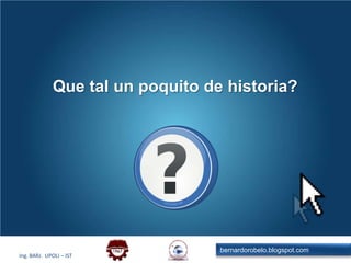 Que tal un poquito de historia?