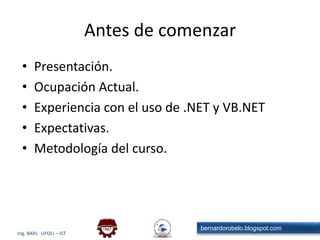 Antes de comenzarPresentación.Ocupación Actual.Experiencia con el uso de .NET y VB.NETExpectativas.Metodología del curso.