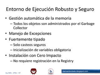 CLS - Elección del lenguaje.NET posee un único runtime (el CLR) y un único conjunto de bibliotecas para todos los lenguajesNo hay diferencias notorias de performance entre los lenguajes provistos por MicrosoftEl lenguaje a utilizar, en gral., dependerá de su experiencia previa con otros lenguajes o de gustos personalesSi conoce Java, Delphi, C++, etc.  C#Si conoce Visual Basic o VBScript   VB.NETLos tipos de aplicaciones .NET son INDEPENDIENTES del lenguaje que elija