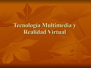 Tecnología Multimedia y Realidad Virtual 