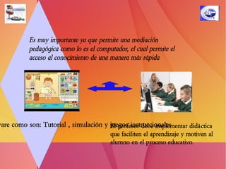 Además permite que el usuario aprenda  rápidamente estimulando  los sentidos  