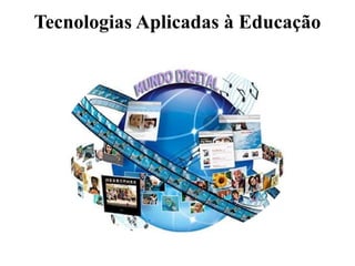 Tecnologias Aplicadas à Educação
 