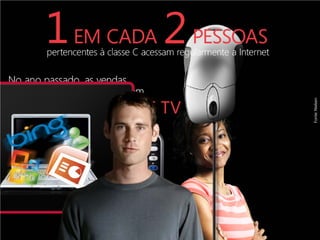 50%
                 1
                 2




Fonte: Nielsen
 