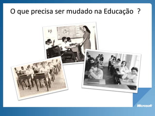 O que precisa ser mudado na Educação ?
 