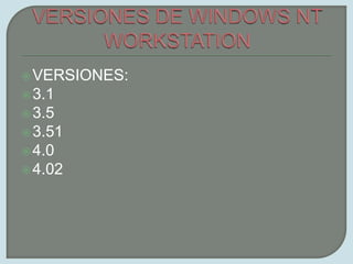 VERSIONES DE WINDOWS NT WORKSTATIONVERSIONES:3.13.53.514.04.02