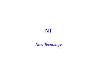 NT

New Tecnology
 