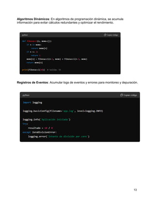13
Algoritmos Dinámicos: En algoritmos de programación dinámica, se acumula
información para evitar cálculos redundantes y optimizar el rendimiento.
Registros de Eventos: Acumular logs de eventos y errores para monitoreo y depuración.
 