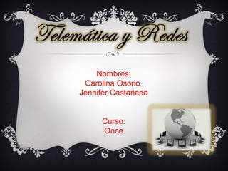 Nombres:
Carolina Osorio
Jennifer Castañeda
Curso:
Once
 