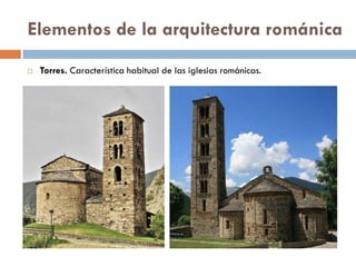 Elementos de la arquitectura románica
 Torres. Característica habitual de las iglesias románicas.
 