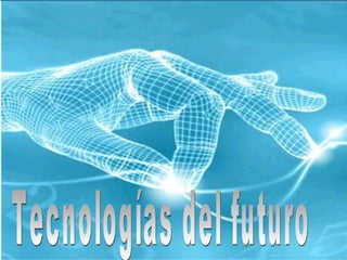 Tecnologías del futuro 